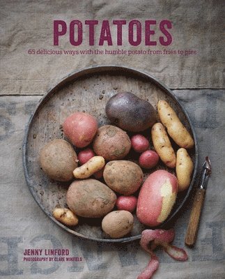 Jenny Linford - Potatoes: 65 Delicious Ways with the Humble Potato from Fries to Pies, Inbunden