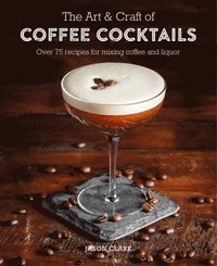 bokomslag The Art & Craft of Coffee Cocktails
