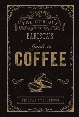 The Curious Baristas Guide to Coffee 1