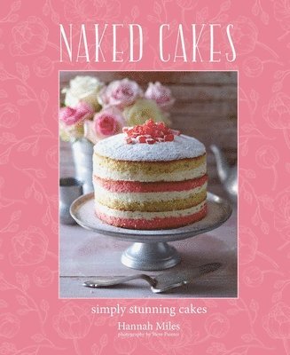 Hannah Miles - Naked Cakes: Simply Stunning Cakes, Inbunden