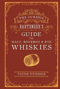 bokomslag The Curious Bartenders Guide to Malt, Bourbon & Rye Whiskies