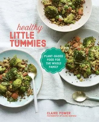 Claire Power - Healthy Little Tummies: Plant-Based Food for the Whole Family, Inbunden. Tillgänglighet: Lägg i varukorg