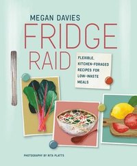 bokomslag Fridge Raid: Flexible, Kitchen-Foraged Recipes for Low-Waste Meals