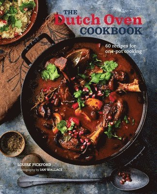 Louise Pickford - The Dutch Oven Cookbook: 60 Recipes for One-Pot Cooking, Inbunden