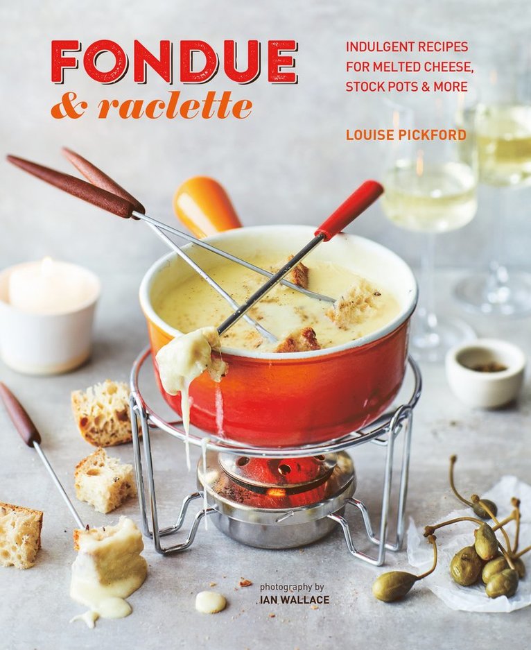 Louise Pickford - Fondue & Raclette, Inbunden