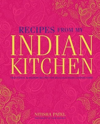 Nitisha Patel - Recipes From My Indian Kitchen, Inbunden