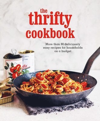 Ryland Peters & Small - The Thrifty Cookbook: More Than 80 Deliciously Easy Recipes for Households on a Budget, Inbunden