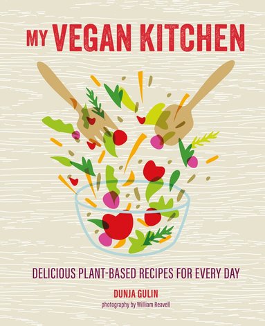 Dunja Gulin - My Vegan Kitchen, Inbunden