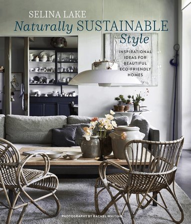 Selina Lake - Naturally Sustainable Style, Inbunden