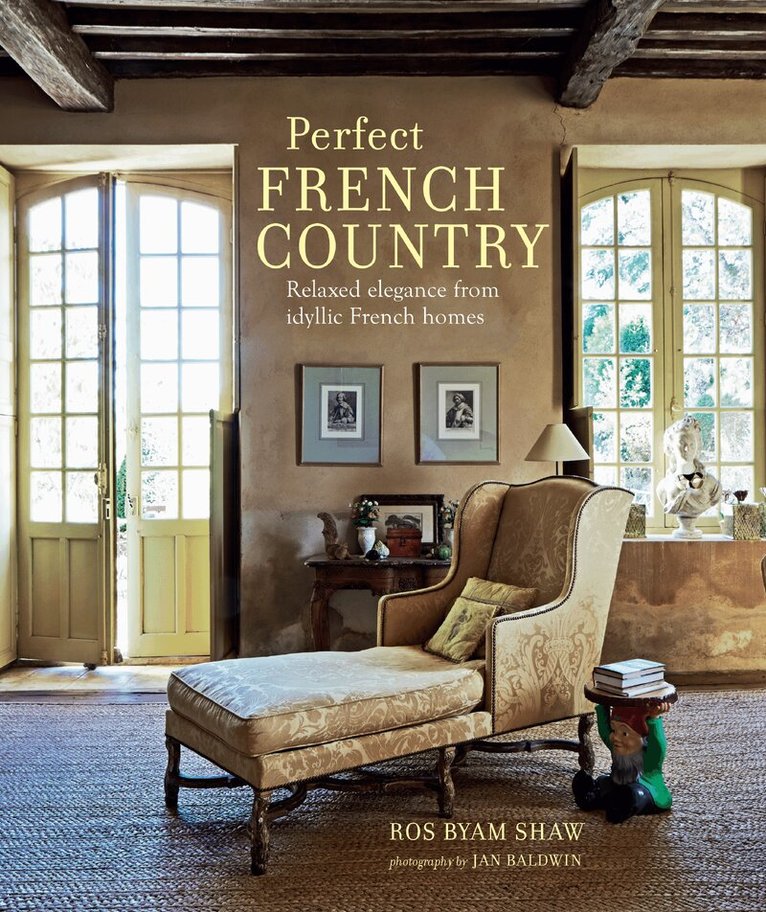 Ros Byam Shaw - Perfect French Country, Inbunden. Tillgänglighet: Kommande