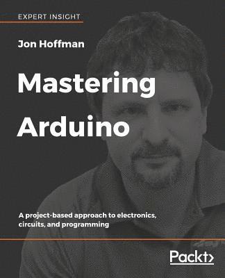 Jon Hoffman - Mastering Arduino, Häftad