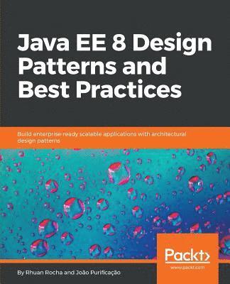 Java EE 8 Design Patterns and Best Practices 1