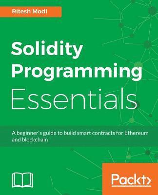 bokomslag Solidity Programming Essentials: A beginner's guide to build smart contracts for Ethereum and blockchain
