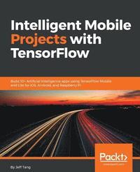 bokomslag Intelligent Mobile Projects with TensorFlow