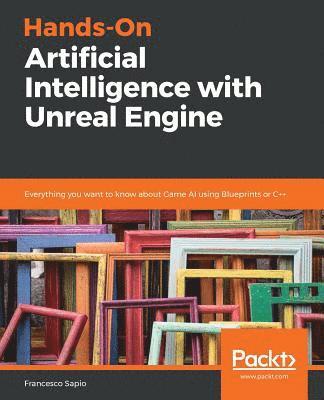 Hands-On Artificial Intelligence with Unreal Engine 1