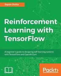 bokomslag Reinforcement Learning with TensorFlow: A beginner's guide to designing self-learning systems with TensorFlow and OpenAI Gym