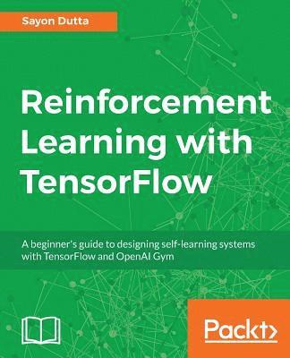 bokomslag Reinforcement Learning with TensorFlow: A beginner's guide to designing self-learning systems with TensorFlow and OpenAI Gym