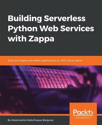 Abdulwahid Abdulhaque Barguzar - Building Serverless Python Web Services with Zappa, Häftad