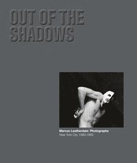bokomslag Out of the Shadows : Marcus Leatherdale: Photographs New York City 1980-1992