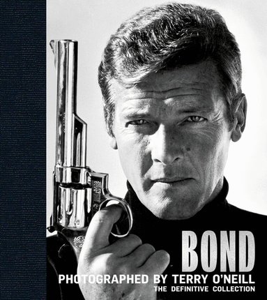 Terry O'Neill, James Clarke - Bond: Photographed by Terry O'Neill, Inbunden