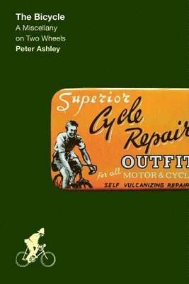 Peter Ashley - The Bicycle : A Miscellany on Two Wheels, Inbunden