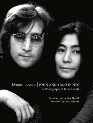 Brian Hamill - Dream Lovers: John and Yoko in NYC, Inbunden