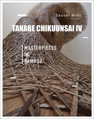 Sauser Miho - Tanabe Chikuunsai IV, Inbunden