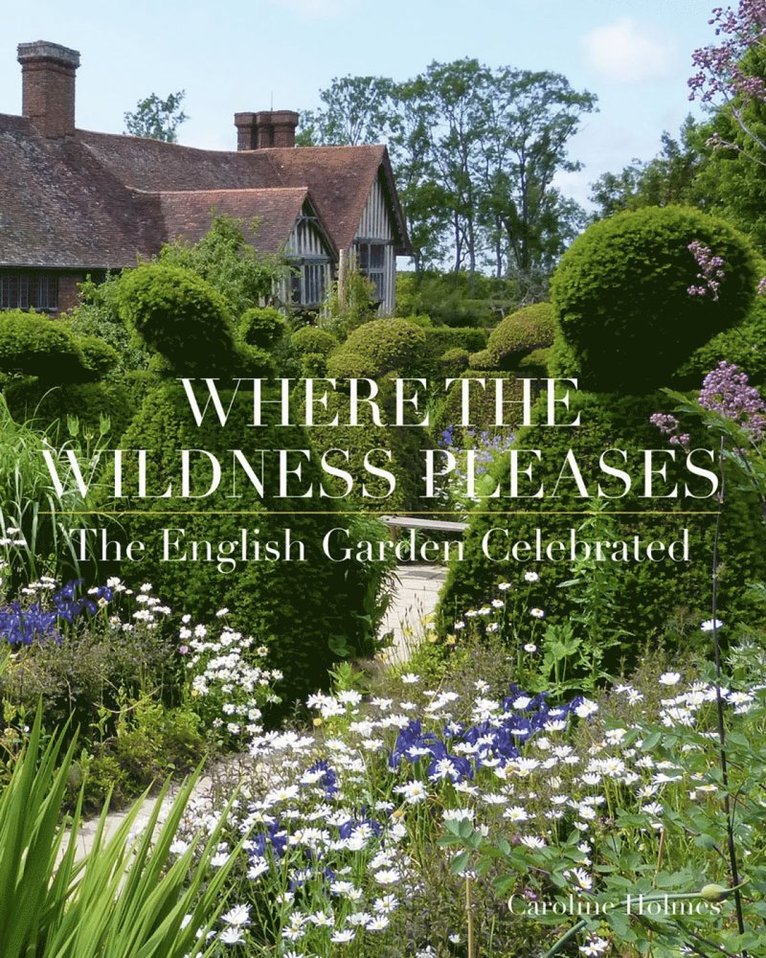 Caroline Holmes - Where the Wildness Pleases, Inbunden