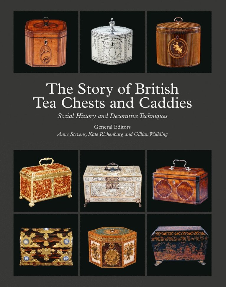 Anne Stevens, Kate Richenburg, Gillian Walkling, Anne Stevens, Kate Richenburg, Gillian Walkling - Story of British Tea Chests and Caddies, Inbunden