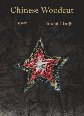 Liu Chunjie - Chinese Woodcut, Inbunden