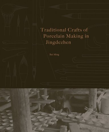 Bai Ming - Traditional Crafts of Porcelain Making in Jingdezhen, Häftad