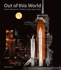 bokomslag Out of This World: Historic Milestones in Nasa's Human Space Flight