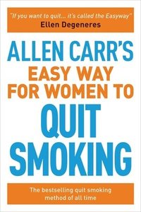 bokomslag Allen Carr's Easy Way for Women to Quit Smoking: The Bestselling Quit Smoking Method of All Time