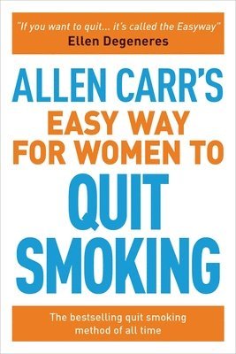 Allen Carr's Easy Way for Women to Quit Smoking: The Bestselling Quit Smoking Method of All Time 1