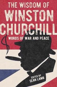 bokomslag The Wisdom of Winston Churchill