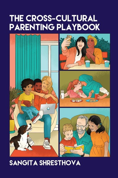 Sangita Shresthova - Cross-Cultural Parenting Playbook, Inbunden