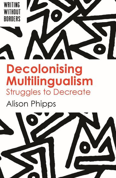 Alison Phipps - Decolonising Multilingualism, Häftad