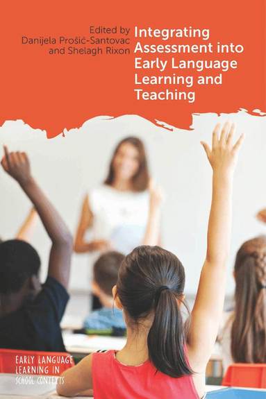 Danijela Prošić-Santovac, Shelagh Rixon - Integrating Assessment into Early Language Learning and Teaching, Inbunden