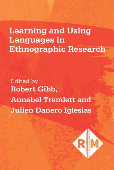 Robert Gibb, Annabel Tremlett, Julien Danero Iglesias - Learning and Using Languages in Ethnographic Research, Inbunden
