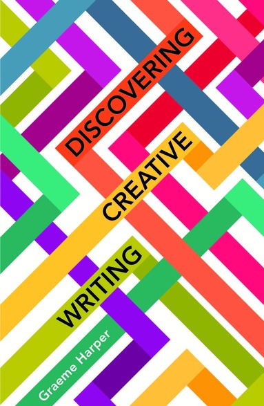 Graeme Harper - Discovering Creative Writing, Häftad