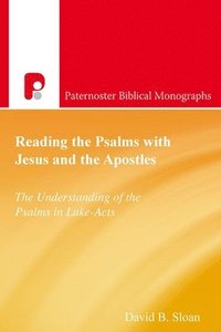 bokomslag Reading the Psalms with Jesus and the Apostles: The Understanding of the Psalms in Luke-Acts