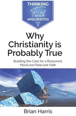 Brian Harris - Why Christianity is Probably True, Häftad