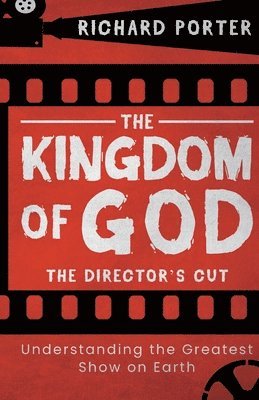 Richard Porter - Kingdom of God, The - The Director's Cut, Häftad