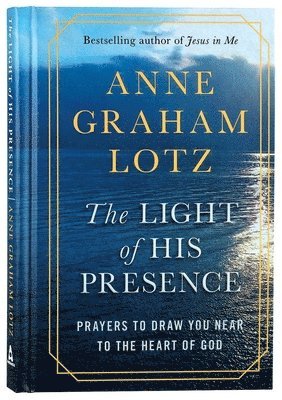 Anne Graham Lotz - Light of His Presence, Inbunden