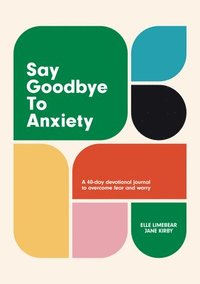 bokomslag Say Goodbye to Anxiety