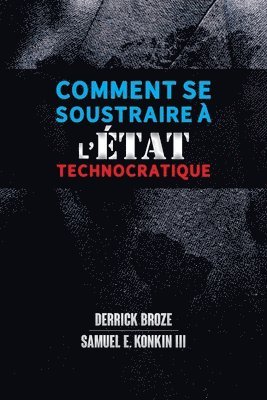 Derrick Broze, Samuel E Konkin - Comment se soustraire à l'État technocratique, Häftad