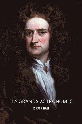 Robert S Ball, Robert S. Ball - Les grands astronomes, Häftad