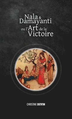 Christine Devin - Nala et Damayanti ou l'art de la victoire, Inbunden