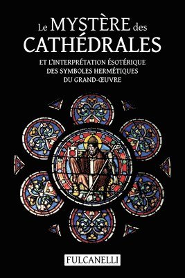 bokomslag Mystère des cathédrales et l'interprétation ésotérique des symboles hermétiques du Grand-OEuvre