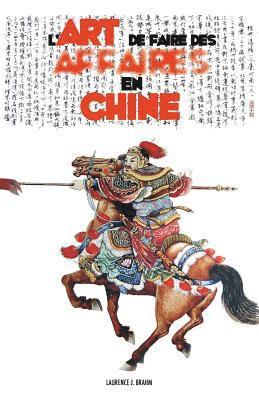 Laurence J Brahm - L'Art de Faire des Affaires en Chine, Häftad